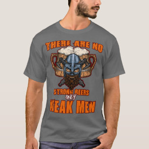 Es gibt keine starken Biere nur schwache Männer 2 T-Shirt