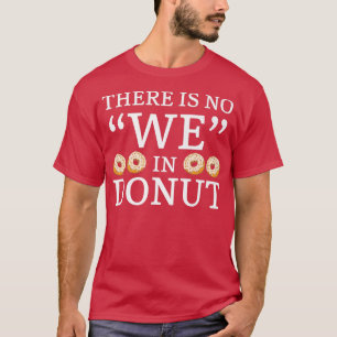 Es gibt keine wir in Donut Doughnut Gebäck backen  T-Shirt