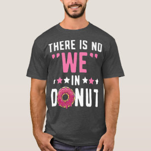 Es gibt keine wir in Donut Doughnut Gebäck backen T-Shirt
