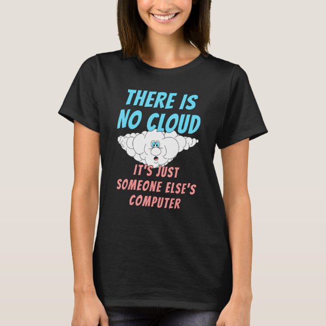Es gibt keine Wolke, nur jemand anderes Computer T-Shirt (Vorderseite)
