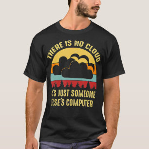 Es gibt keine Wolke, nur jemand anderes Computer T-Shirt