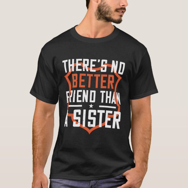 Es gibt keinen besseren Freund als eine Schwester  T-Shirt (Vorderseite)