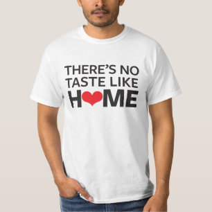 Es gibt keinen Geschmack wie Zuhause T-Shirt