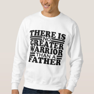 ES GIBT KEINEN GRÖSSEREN KRIEGER ALS EINEN VATER. SWEATSHIRT