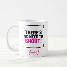 Es gibt keinen Grund zu schreien! Funny Joke Kaffeetasse