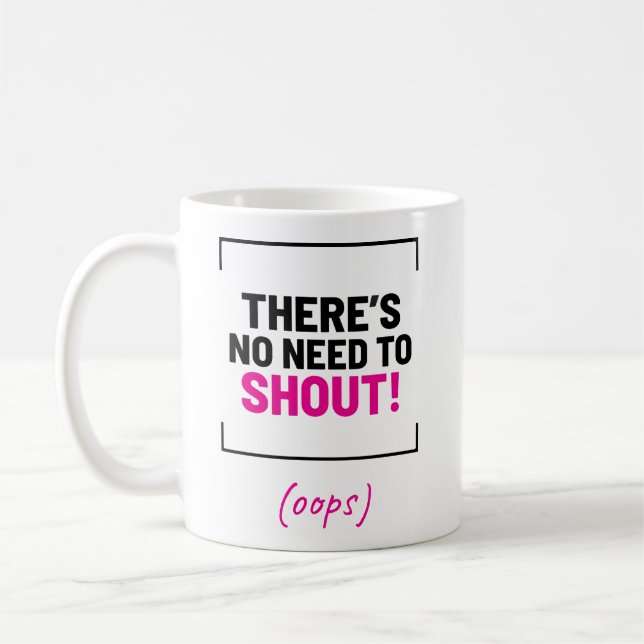 Es gibt keinen Grund zu schreien! Funny Joke Kaffeetasse (Links)