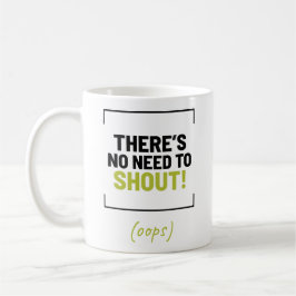 Es gibt keinen Grund zu schreien! Funny Joke Kaffeetasse
