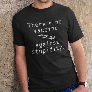Es gibt keinen Impfstoff gegen Dummheit T-Shirt