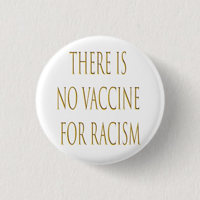 Es gibt keinen Impfstoff gegen Rassismus Button (Vorderseite)
