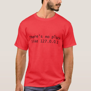 Es gibt keinen Ort wie 127.0.0.1 T-Shirt