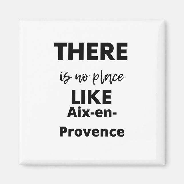 Es gibt keinen Ort wie Aix-en-Provence Magnet (Vorne)
