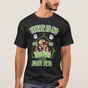 Es gibt keinen Ort wie Zuhause Adoptiert Haustiere T-Shirt