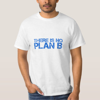 Es gibt keinen Plan B T-Shirt