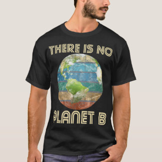 Es gibt keinen Planet-B-Umweltschutz T-Shirt