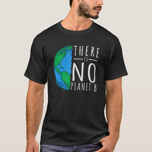 Es gibt keinen Planeten B, der die Welt Rette T-Shirt (Vorderseite)