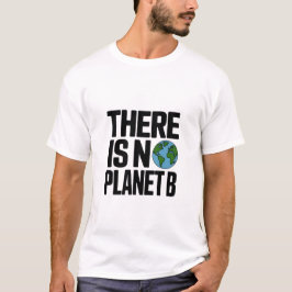 Es gibt keinen Planeten B - Einsatz für die Erde T-Shirt