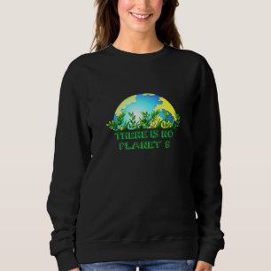 Es gibt keinen Planeten-B-Schutz für die globale E Sweatshirt