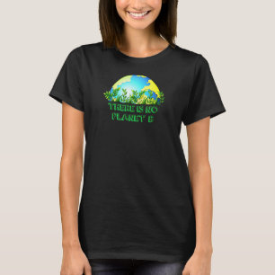 Es gibt keinen Planeten-B-Schutz für die globale E T-Shirt
