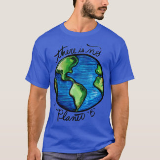 Es gibt keinen Planeten B T-Shirt