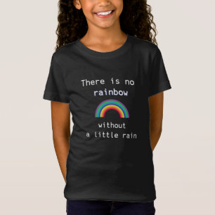 Es gibt keinen Regenbogen ohne etwas Regen T-Shirt