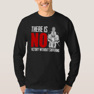 Es gibt keinen Sieg, ohne Schwertkampf zu erleiden T-Shirt