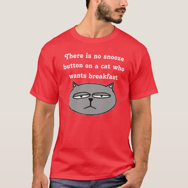Es gibt keinen Snoozeknopf auf einer Katze, die… T-Shirt (Vorderseite)