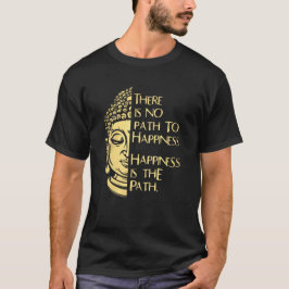 Es gibt keinen Weg zu Glück Glück ist der Weg T-Shirt