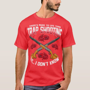 Es gibt mehr zu leben als Fallen zu schießen T-Shirt