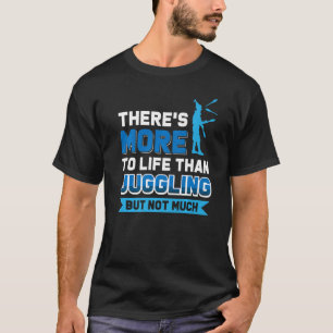 Es gibt mehr zu leben als zu juggeln, aber nicht v T-Shirt
