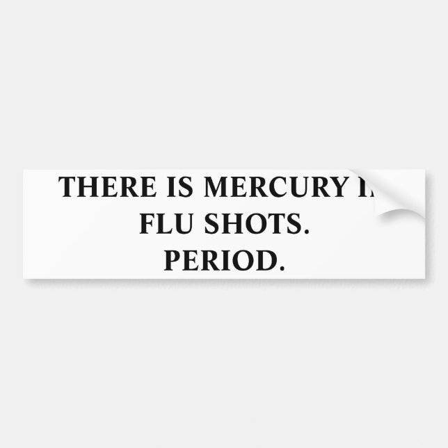 ES GIBT MERCURY IN DER GRIPPE SHOTS.PERIOD. AUTOAUFKLEBER (Vorne)