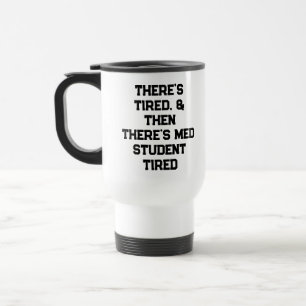 Es gibt müde, und dann gibt es Medizinstudent-müde Reisebecher