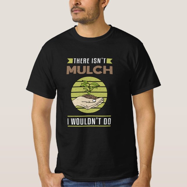 Es gibt nicht Mulch Landscaping Landscaper Funny T-Shirt (Vorderseite)