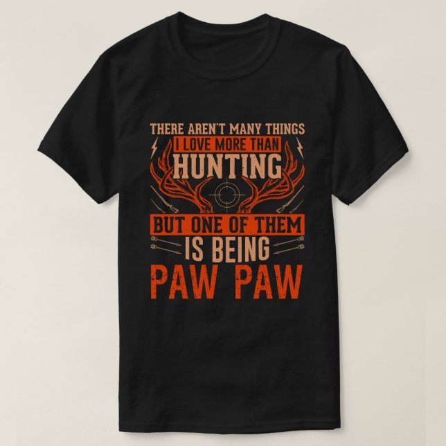 Es gibt nicht viele Dinge, die Jagd PAW Hirsche Ja T-Shirt (Design vorne)