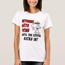 Es gibt nichts, was Kaffeetassen in die Welt gesch T-Shirt