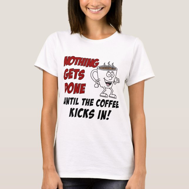Es gibt nichts, was Kaffeetassen in die Welt gesch T-Shirt (Vorderseite)