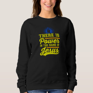 Es gibt Power im Namen Jesu Sweatshirt