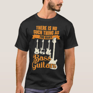 Es gibt so etwas wie zu viele Bassgitarren nicht T-Shirt
