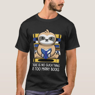 Es gibt so etwas wie zu viele Bücher Sloth Rea T-Shirt
