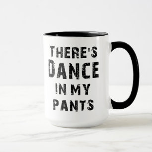 Es gibt Tanz in meinen Hosen Tasse