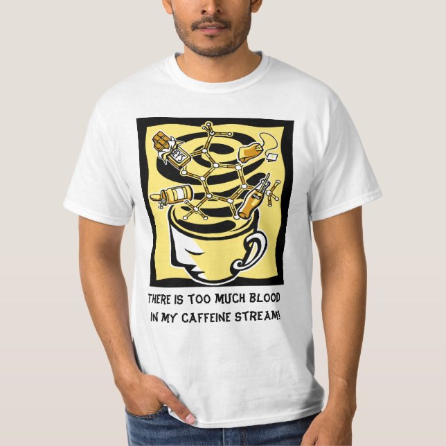 Es gibt zu viel Blut in meinem Koffeinstrom T-Shirt (Vorderseite)