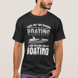 Es gibt zwei Seasons und für Boote Gewartet T-Shirt