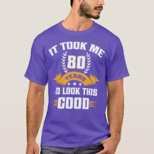 Es Hat 80 Jahre Gedauert, Um So Gut Auszusehen Lus T-Shirt