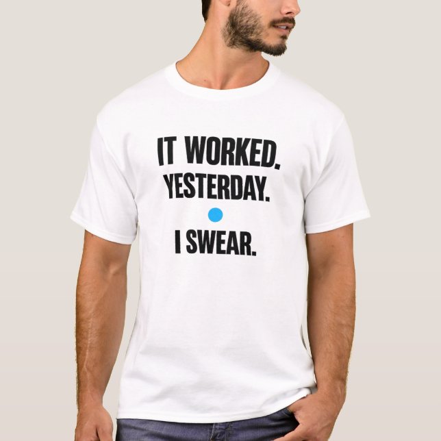 Es hat gestern funktioniert, ich schwöre – Develop T-Shirt (Vorderseite)