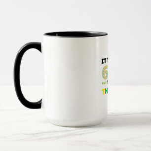 Es hat mich 60 Jahre gekostet, so gut auszusehen. Tasse