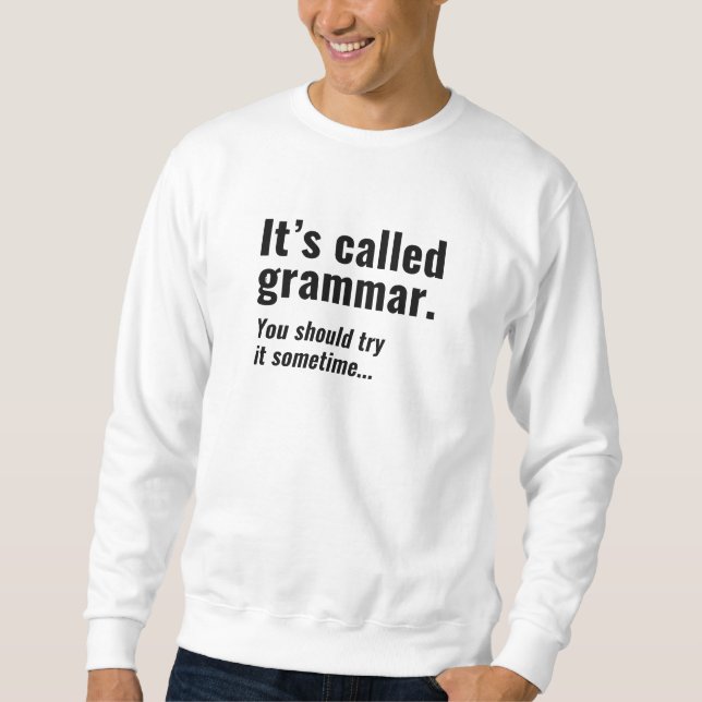 Es heißt Grammar Sweatshirt (Vorderseite)