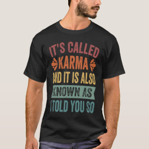 Es heißt Karma und es ist auch bekannt, wie ich es T-Shirt