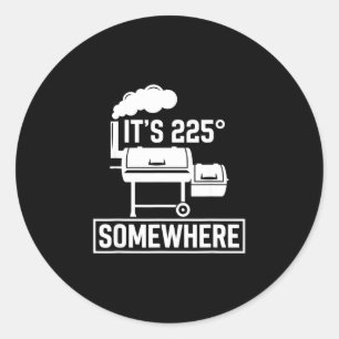 Es ist 225 irgendwo lustiger BBQ-Räuchergrill süß  Runder Aufkleber