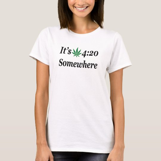 Es ist 420 irgendwo T-Shirt