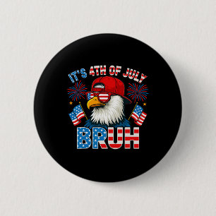 Es ist 4. Juli Bruh Weißkopfseeadler Patriotische Button