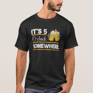 Es ist 5 O Uhr Irgendwo Funny Beer Lover Shirt
